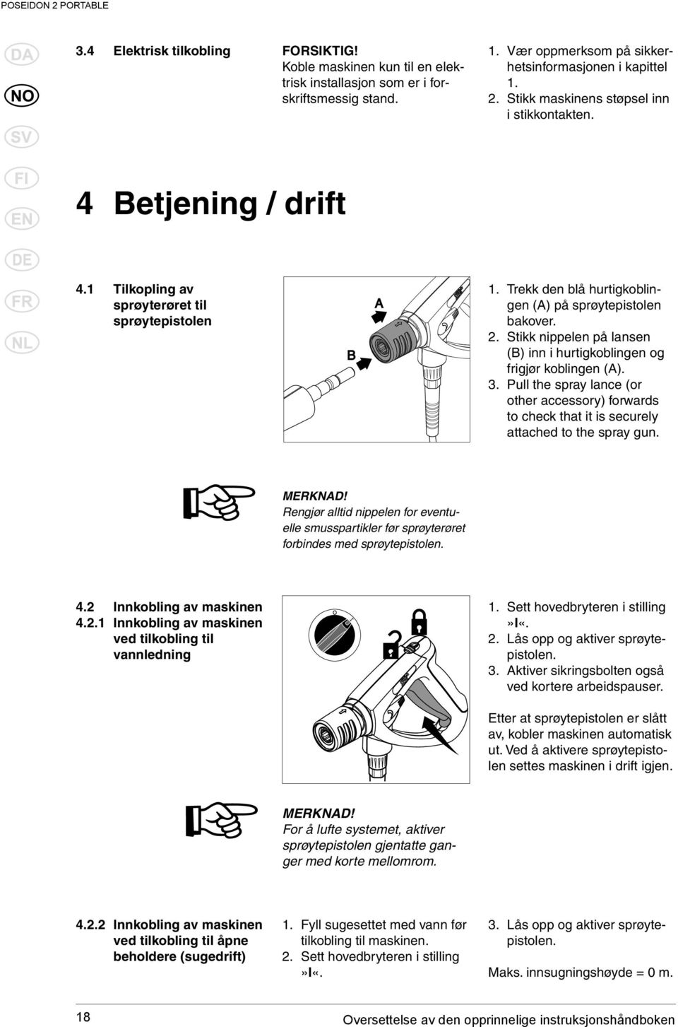 Stikk nippelen på lansen (B) inn i hurtigkoblingen og frigjør koblingen (A). 3. Pull the spray lance (or other accessory) forwards to check that it is securely attached to the spray gun. MERKNAD!