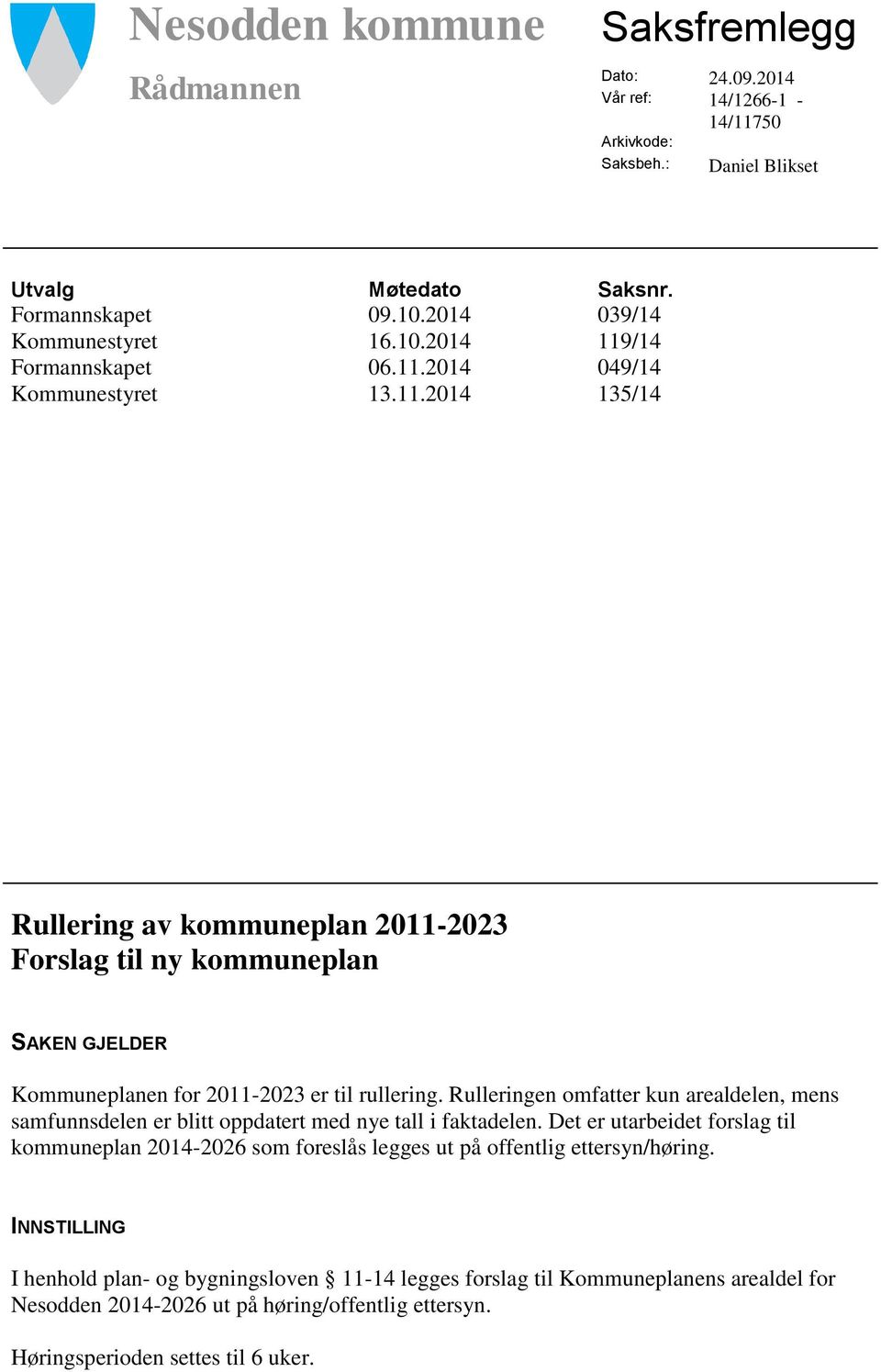 Rulleringen omfatter kun arealdelen, mens samfunnsdelen er blitt oppdatert med nye tall i faktadelen.