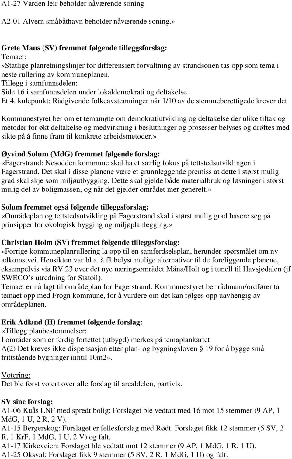 Tillegg i samfunnsdelen: Side 16 i samfunnsdelen under lokaldemokrati og deltakelse Et 4.