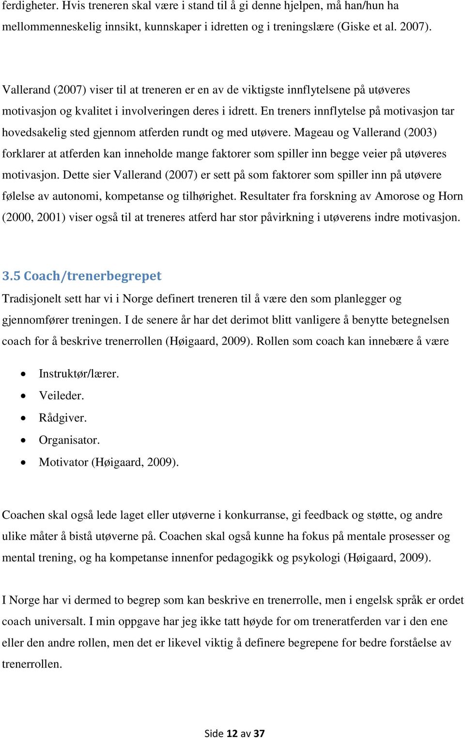 En treners innflytelse på motivasjon tar hovedsakelig sted gjennom atferden rundt og med utøvere.