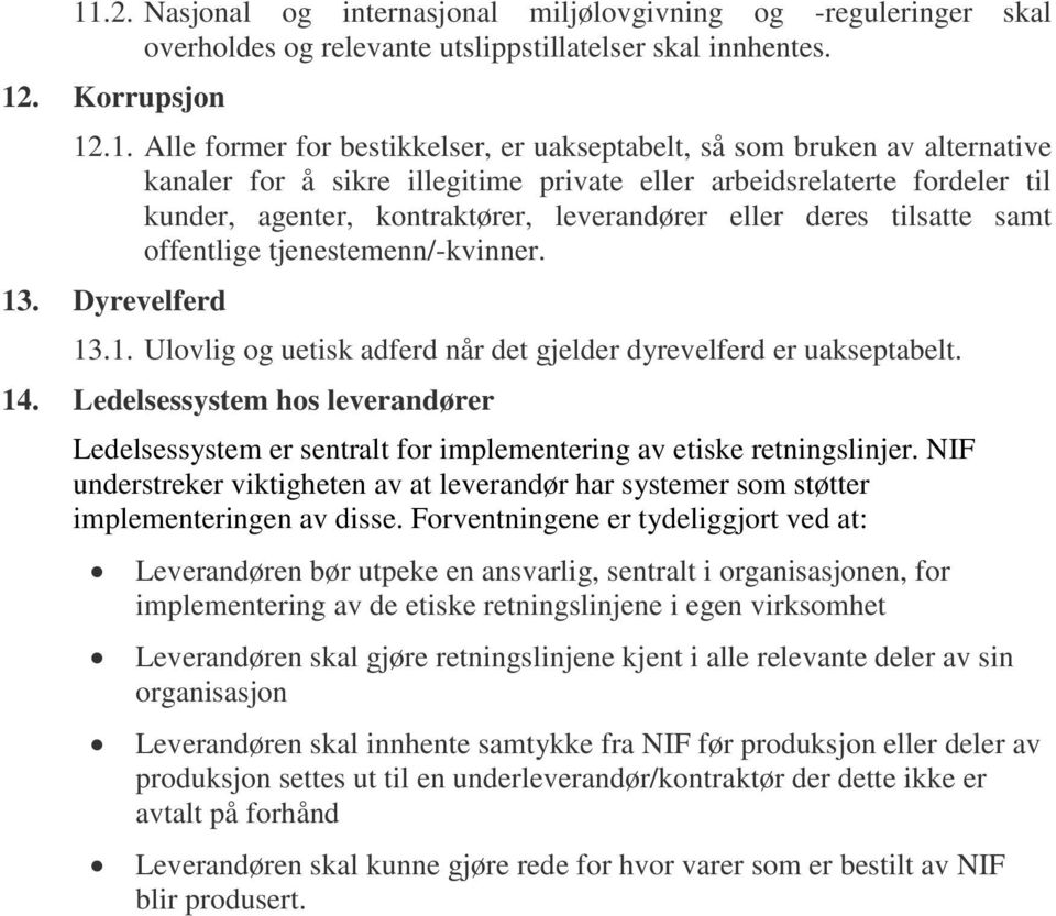 tjenestemenn/-kvinner. 13. Dyrevelferd 13.1. Ulovlig og uetisk adferd når det gjelder dyrevelferd er uakseptabelt. 14.