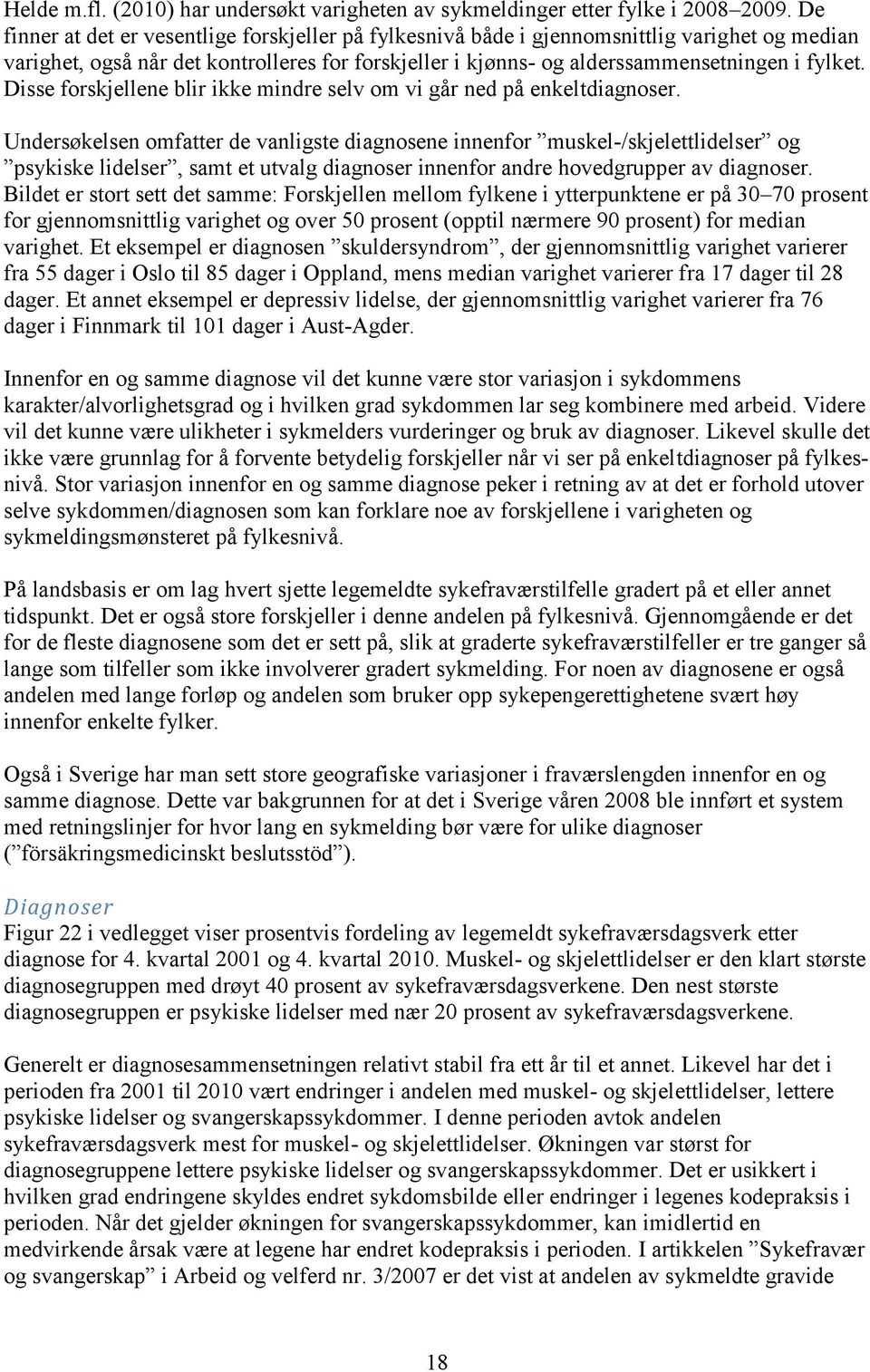 Disse forskjellene blir ikke mindre selv om vi går ned på enkeltdiagnoser.