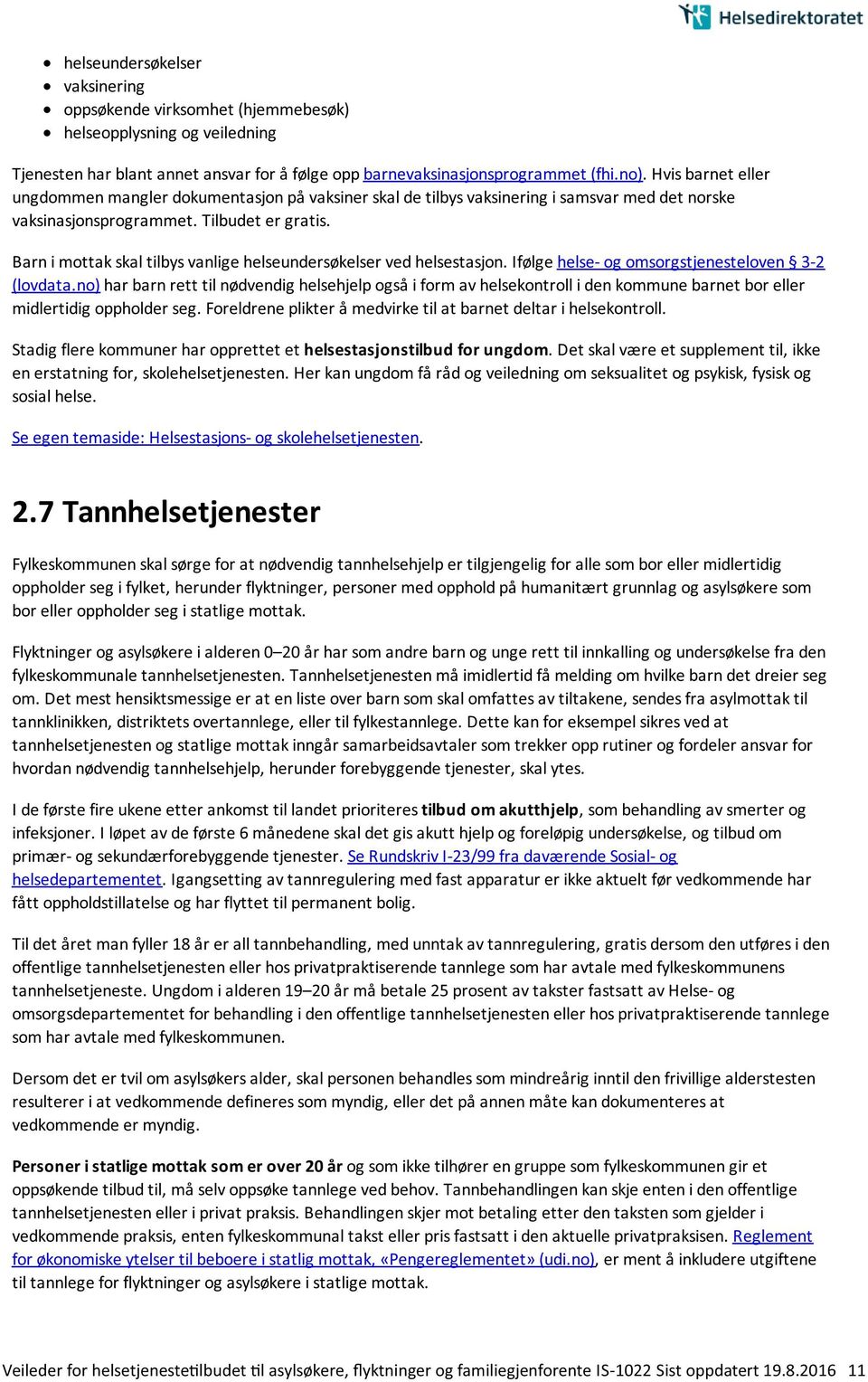 Barn i mottak skal tilbys vanlige helseundersøkelser ved helsestasjon. Ifølge helse- og omsorgstjenesteloven 3-2 (lovdata.