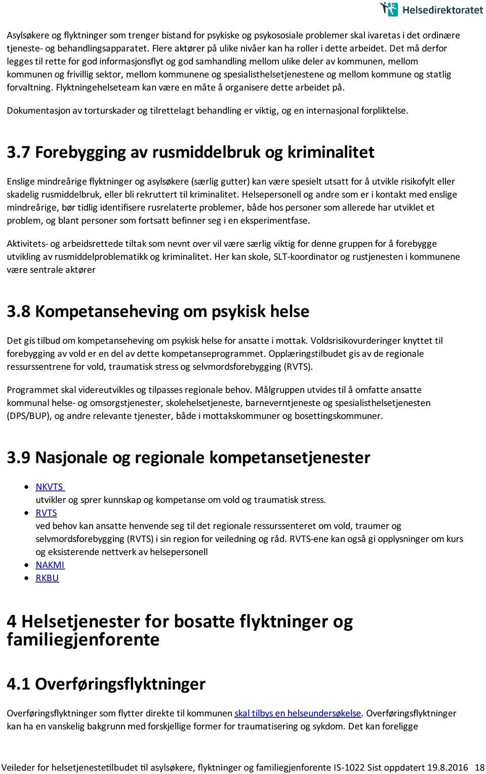 Det må derfor legges til rette for god informasjonsflyt og god samhandling mellom ulike deler av kommunen, mellom kommunen og frivillig sektor, mellom kommunene og spesialisthelsetjenestene og mellom