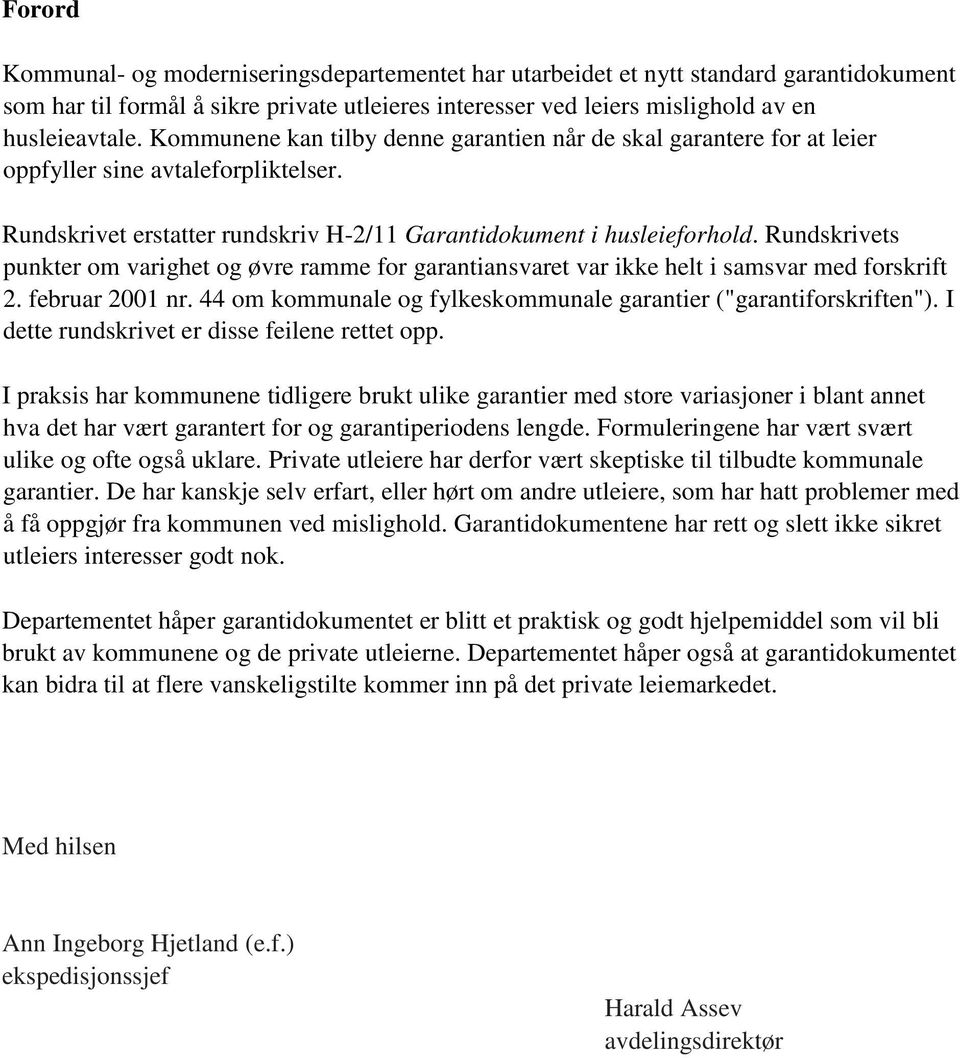 Rundskrivets punkter om varighet og øvre ramme for garantiansvaret var ikke helt i samsvar med forskrift 2. februar 2001 nr. 44 om kommunale og fylkeskommunale garantier ("garantiforskriften").