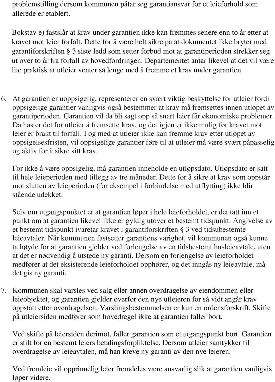 Dette for å være helt sikre på at dokumentet ikke bryter med garantiforskriften 3 siste ledd som setter forbud mot at garantiperioden strekker seg ut over to år fra forfall av hovedfordringen.