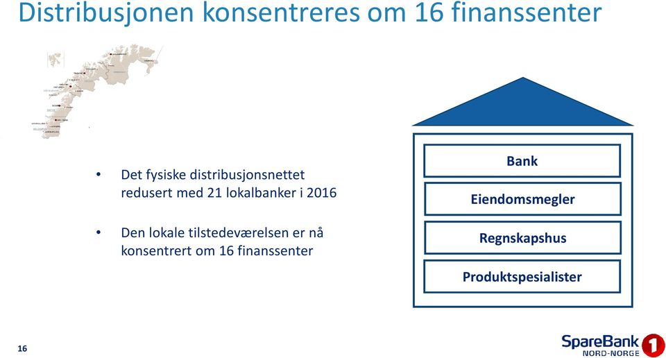 lokale tilstedeværelsen er nå konsentrert om 16