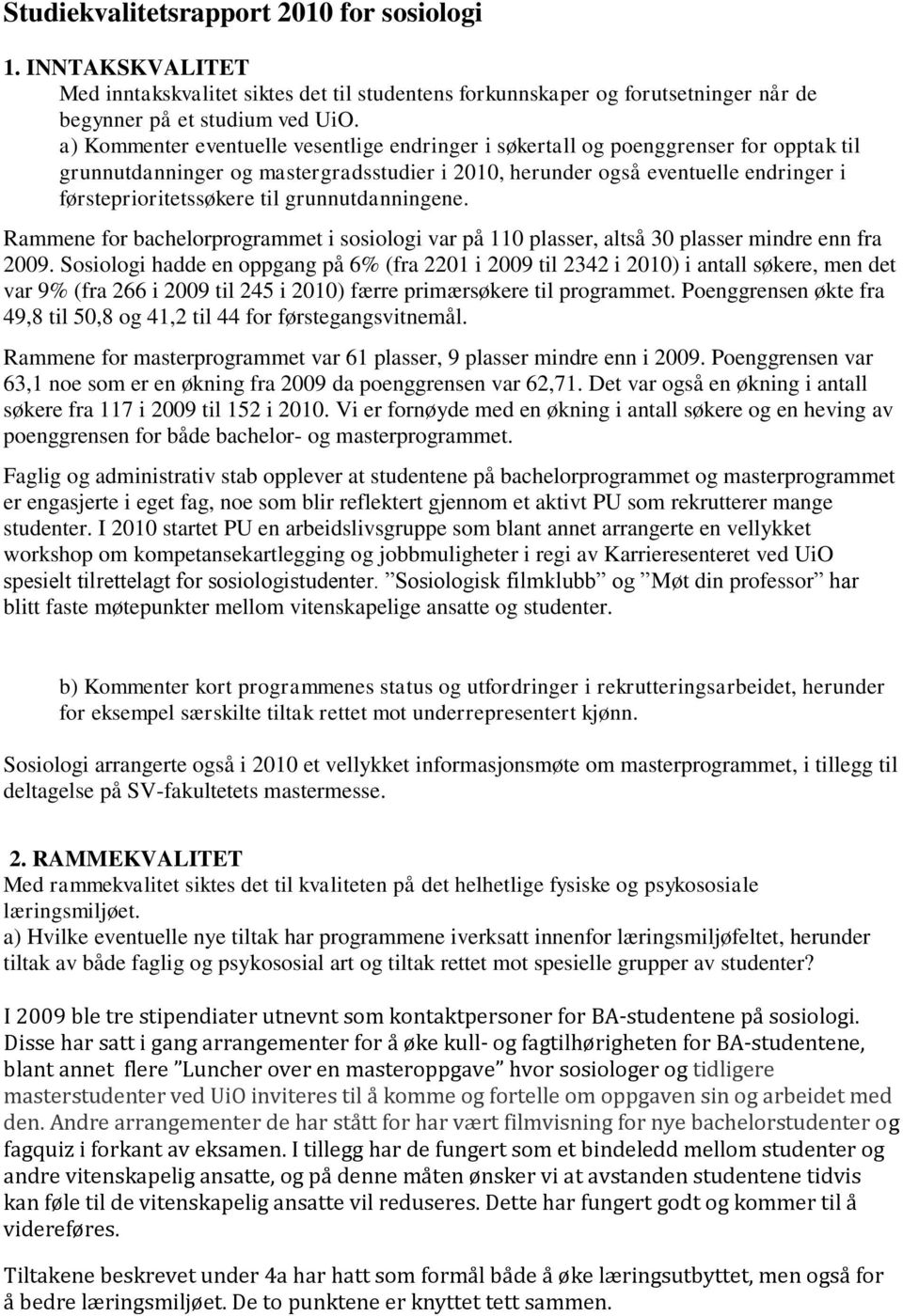 grunnutdanningene. Rammene for bachelorprogrammet i sosiologi var på 110 plasser, altså 30 plasser mindre enn fra 2009.