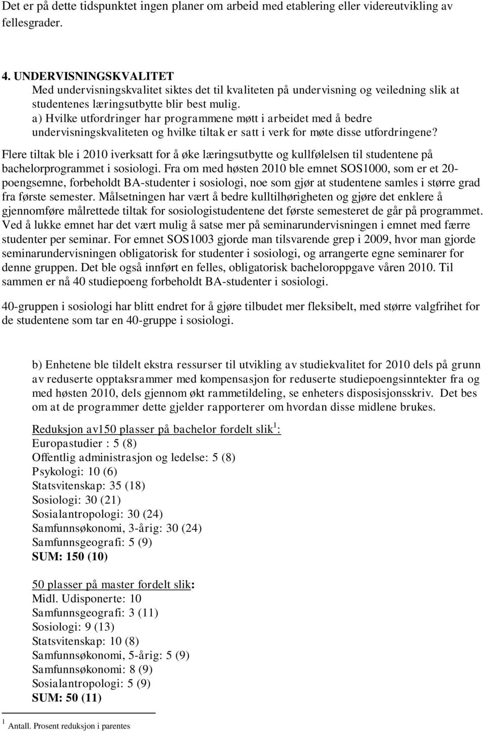 a) Hvilke utfordringer har programmene møtt i arbeidet med å bedre undervisningskvaliteten og hvilke tiltak er satt i verk for møte disse utfordringene?