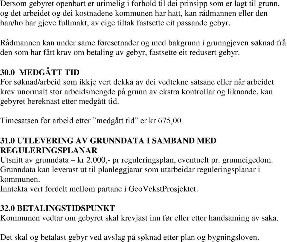 0 MEDGÅTT TID For søknad/arbeid som ikkje vert dekka av dei vedtekne satsane eller når arbeidet krev unormalt stor arbeidsmengde på grunn av ekstra kontrollar og liknande, kan gebyret bereknast etter