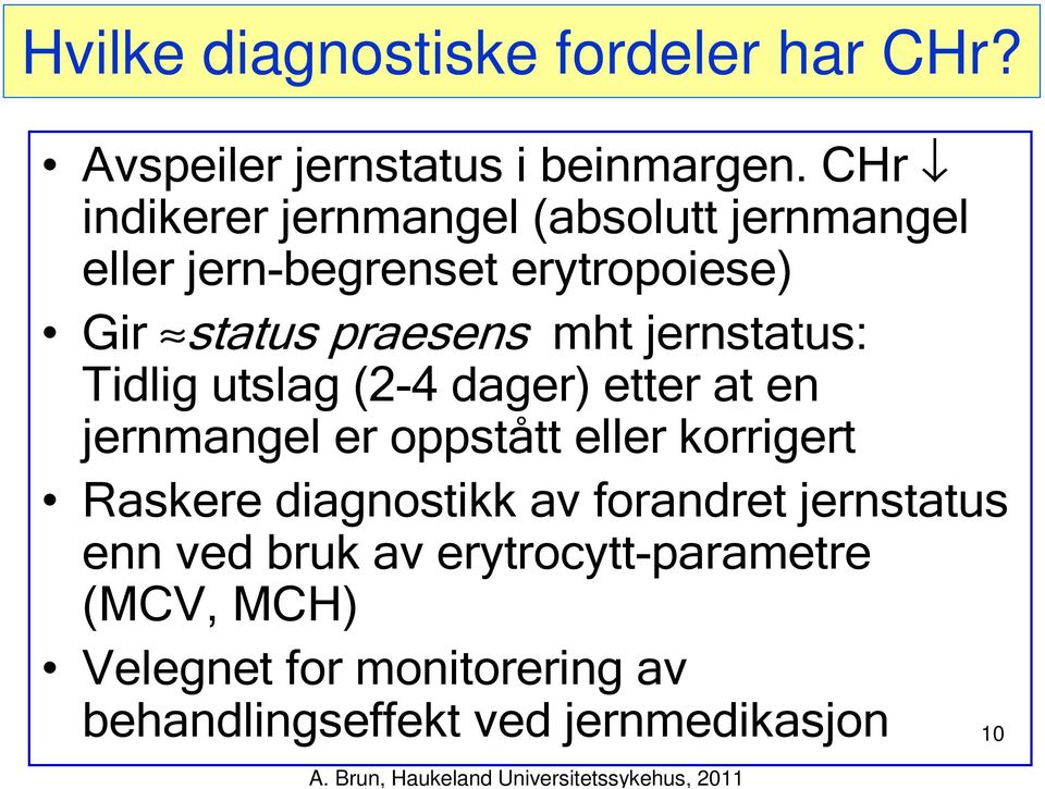 jernstatus: Tidlig utslag (2-4 dager) etter at en jernmangel er oppstått eller korrigert Raskere