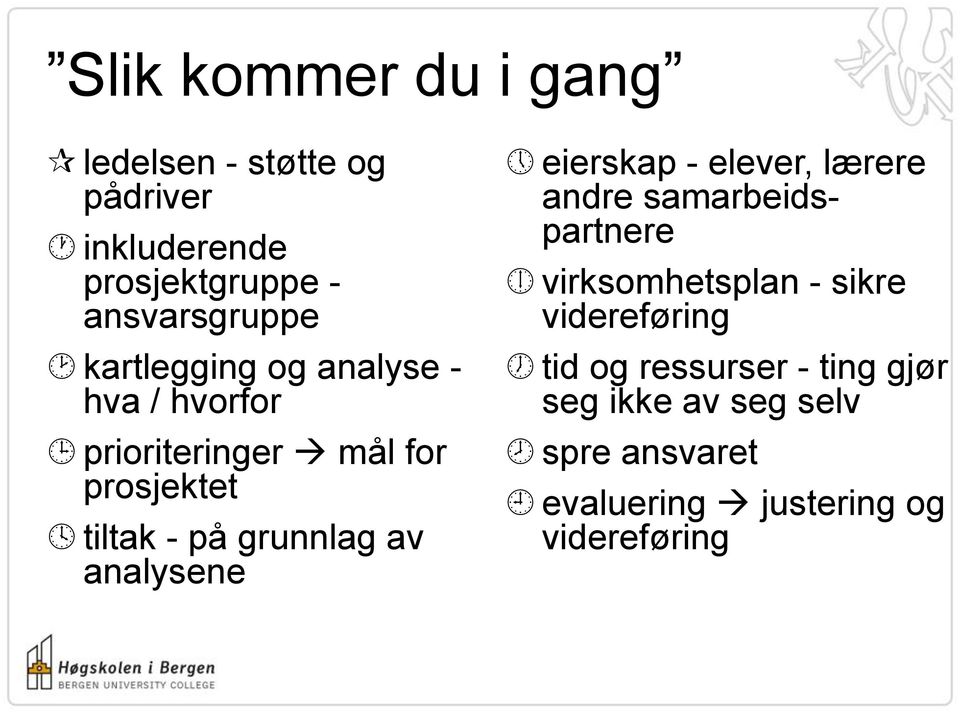 analysene eierskap - elever, lærere andre samarbeidspartnere virksomhetsplan - sikre videreføring