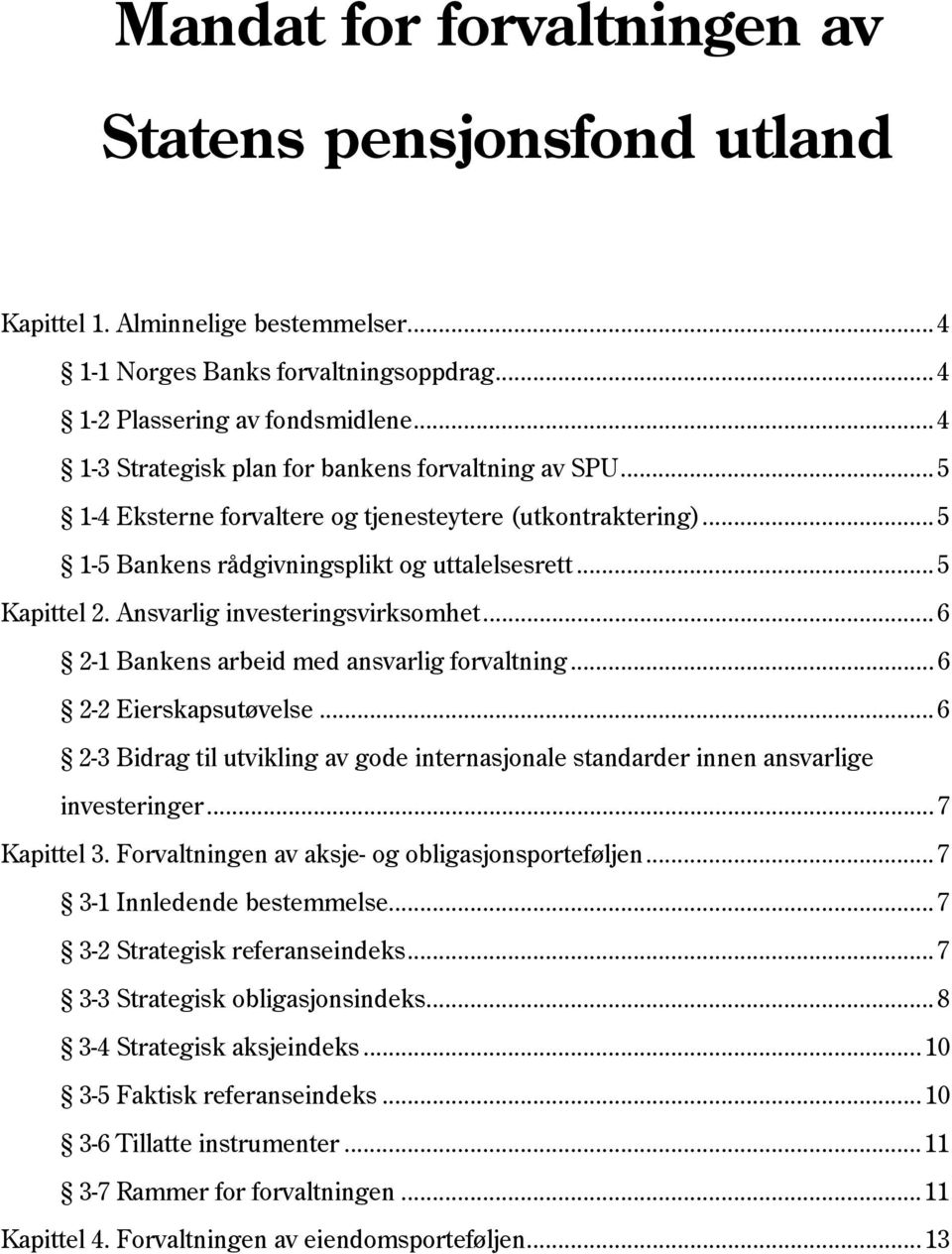 Ansvarlig investeringsvirksomhet... 6 2-1 Bankens arbeid med ansvarlig forvaltning... 6 2-2 Eierskapsutøvelse.