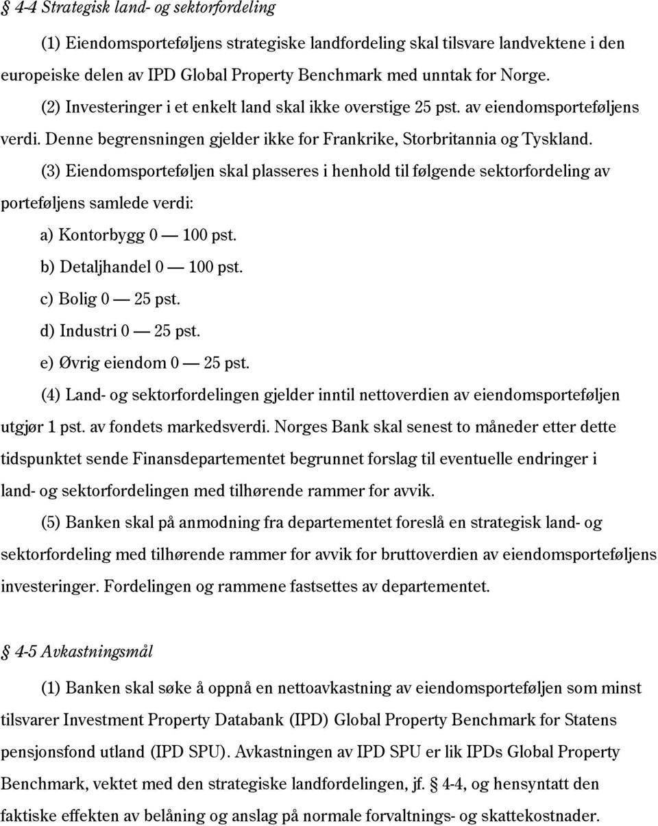 (3) Eiendomsporteføljen skal plasseres i henhold til følgende sektorfordeling av porteføljens samlede verdi: a) Kontorbygg 0 100 pst. b) Detaljhandel 0 100 pst. c) Bolig 0 25 pst.