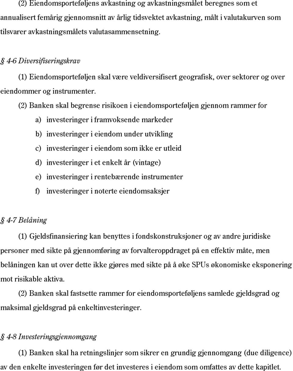 (2) Banken skal begrense risikoen i eiendomsporteføljen gjennom rammer for a) investeringer i framvoksende markeder b) investeringer i eiendom under utvikling c) investeringer i eiendom som ikke er