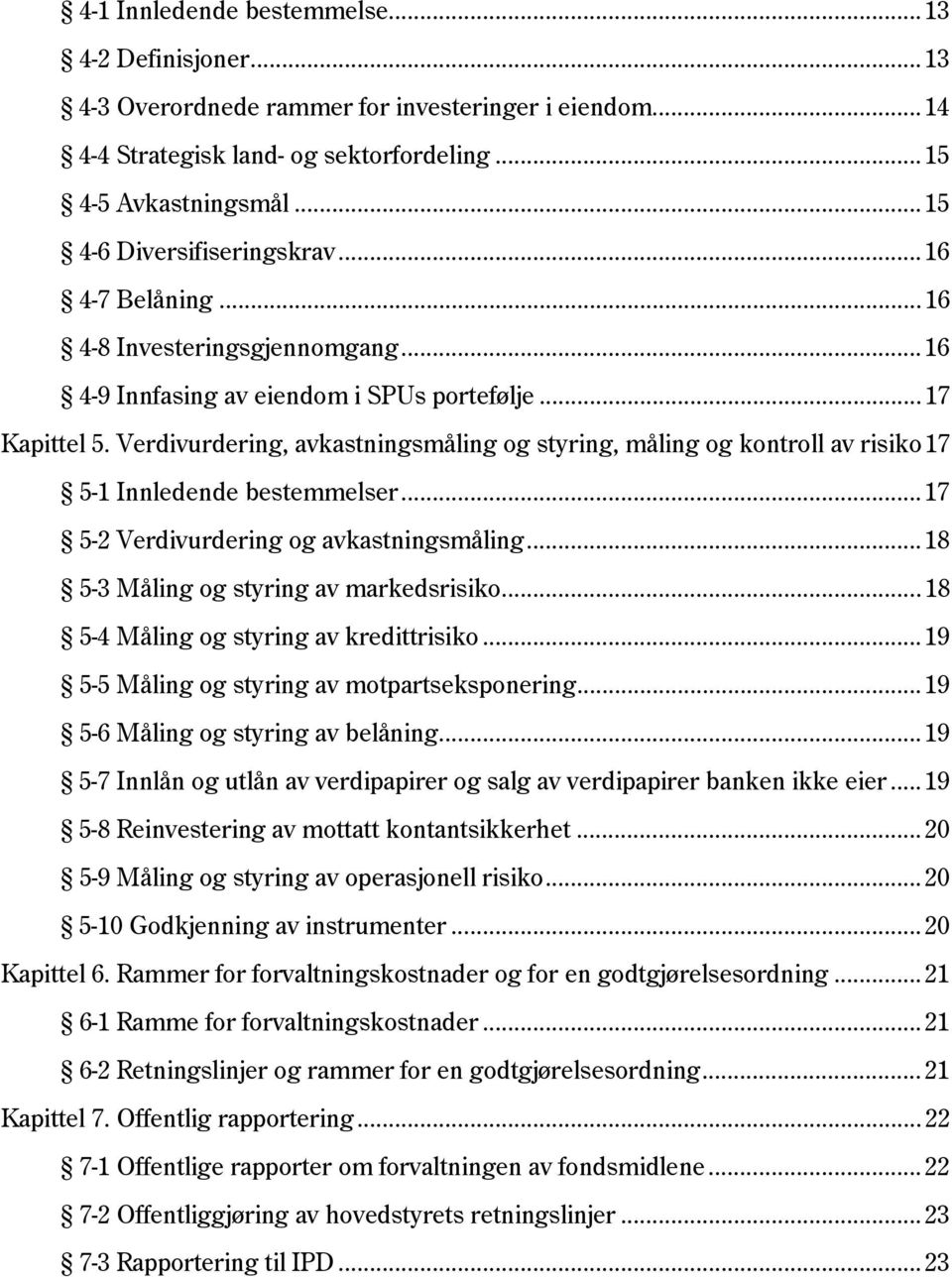 Verdivurdering, avkastningsmåling og styring, måling og kontroll av risiko 17 5-1 Innledende bestemmelser... 17 5-2 Verdivurdering og avkastningsmåling... 18 5-3 Måling og styring av markedsrisiko.