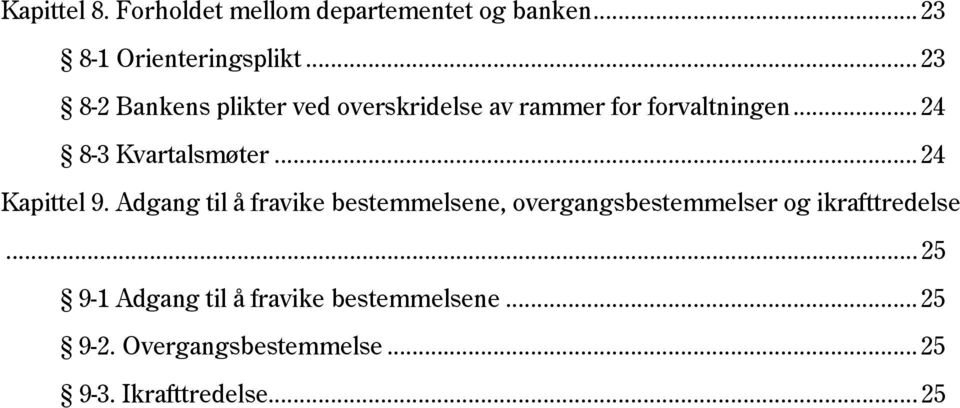 .. 24 Kapittel 9. Adgang til å fravike bestemmelsene, overgangsbestemmelser og ikrafttredelse.