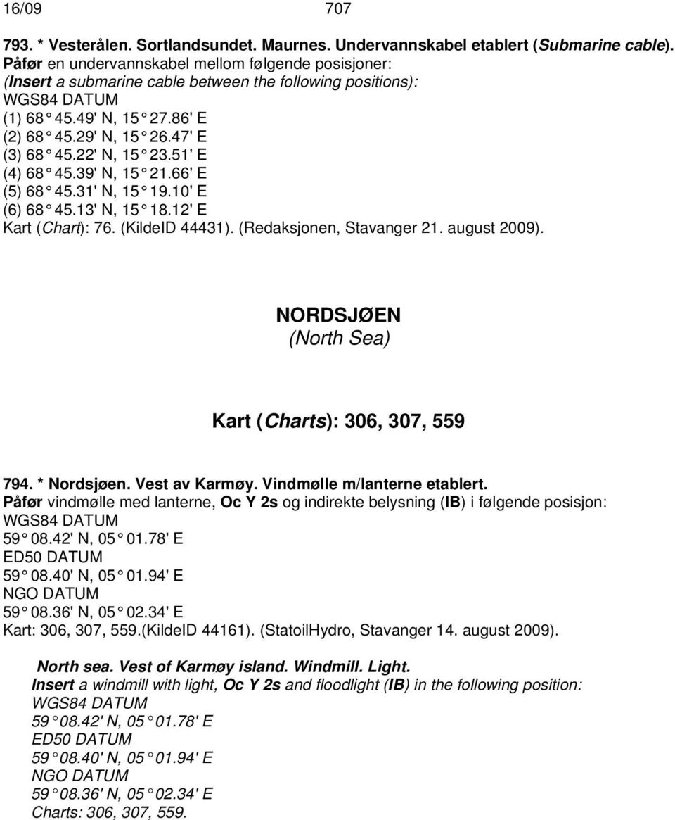 51' E (4) 68 45.39' N, 15 21.66' E (5) 68 45.31' N, 15 19.10' E (6) 68 45.13' N, 15 18.12' E Kart (Chart): 76. (KildeID 44431). (Redaksjonen, Stavanger 21. august 2009).