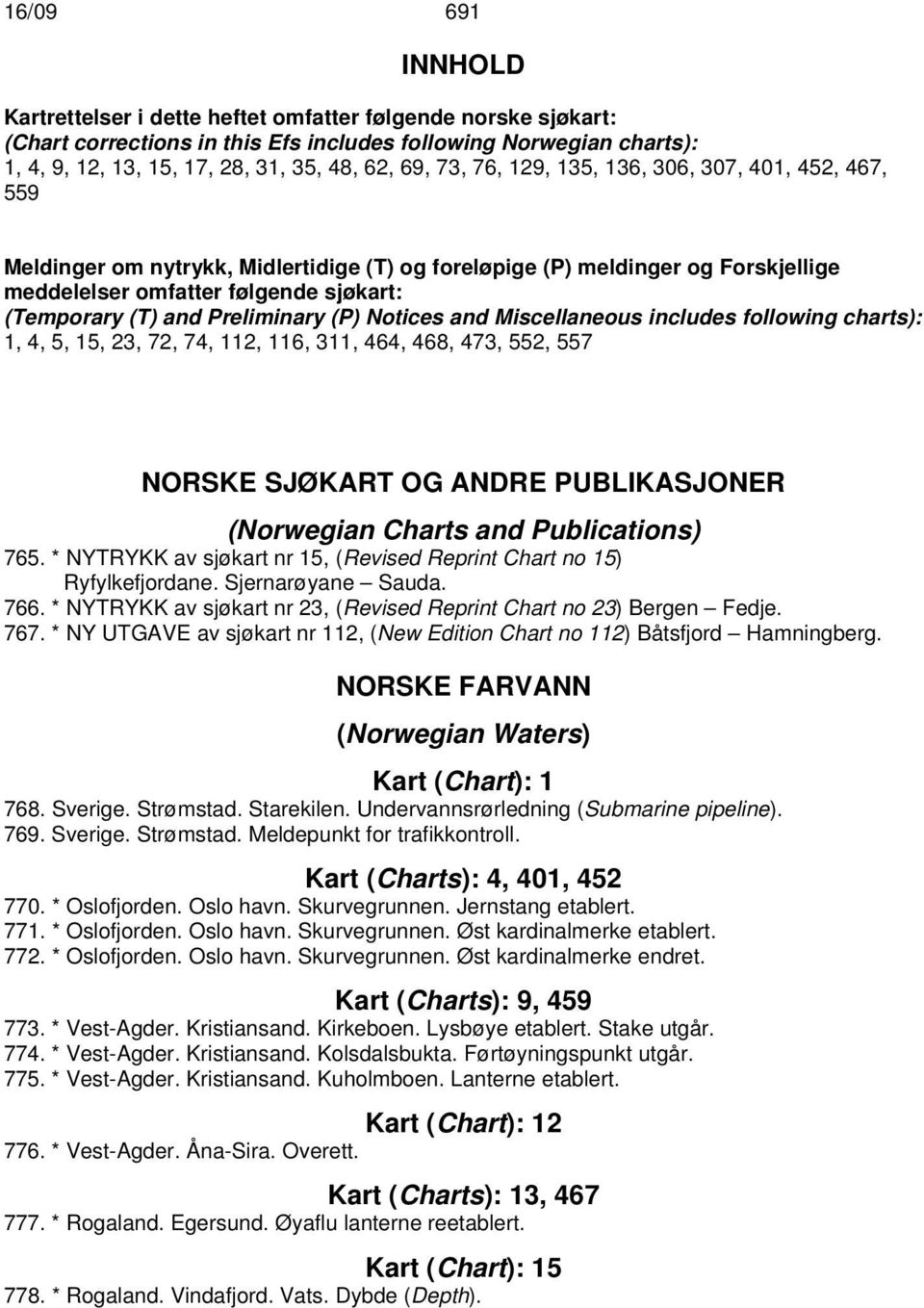 Preliminary (P) Notices and Miscellaneous includes following charts): 1, 4, 5, 15, 23, 72, 74, 112, 116, 311, 464, 468, 473, 552, 557 NORSKE SJØKART OG ANDRE PUBLIKASJONER (Norwegian Charts and