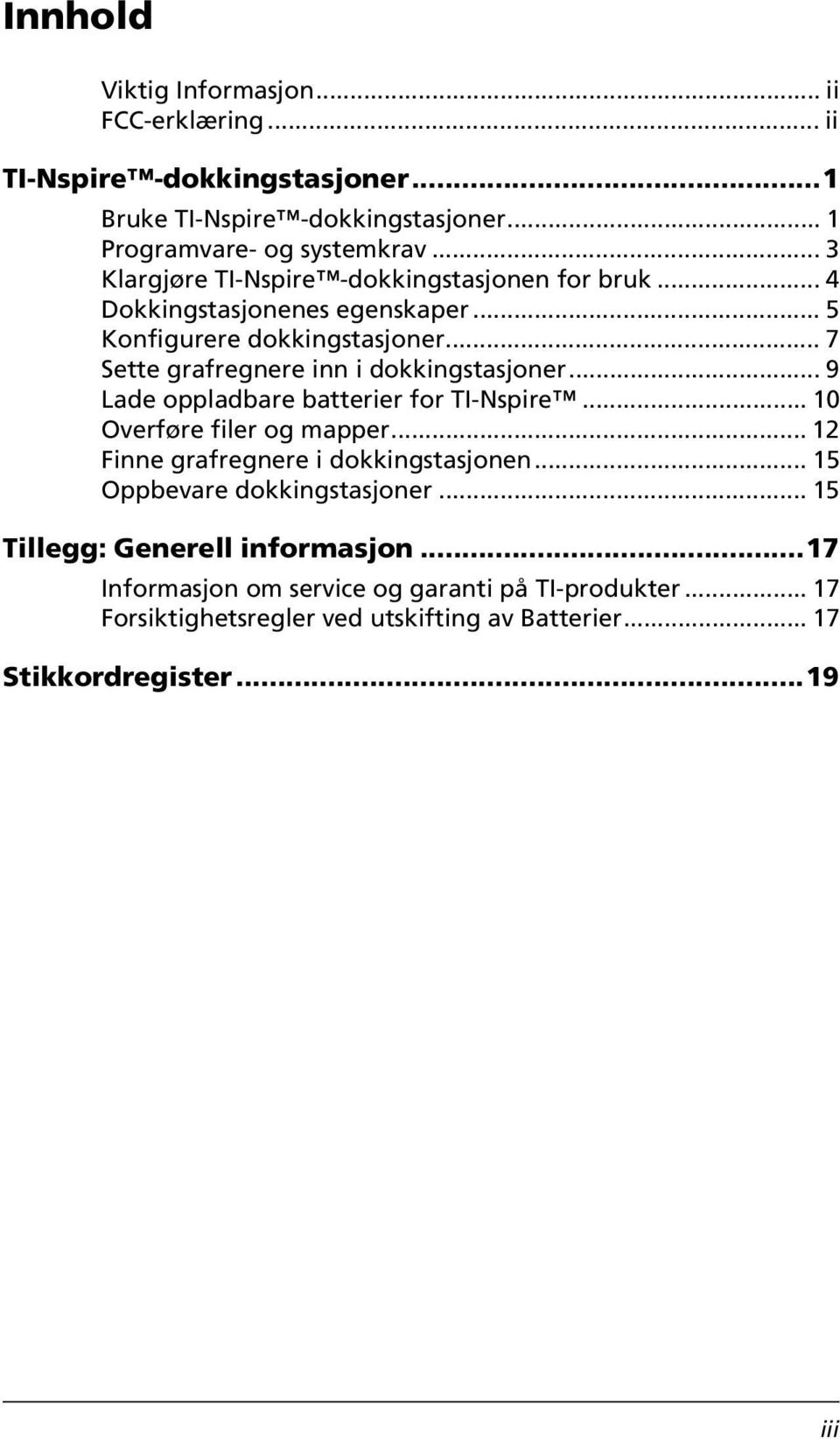 .. 7 Sette grafregnere inn i dokkingstasjoner... 9 Lade oppladbare batterier for TI-Nspire... 10 Overføre filer og mapper.