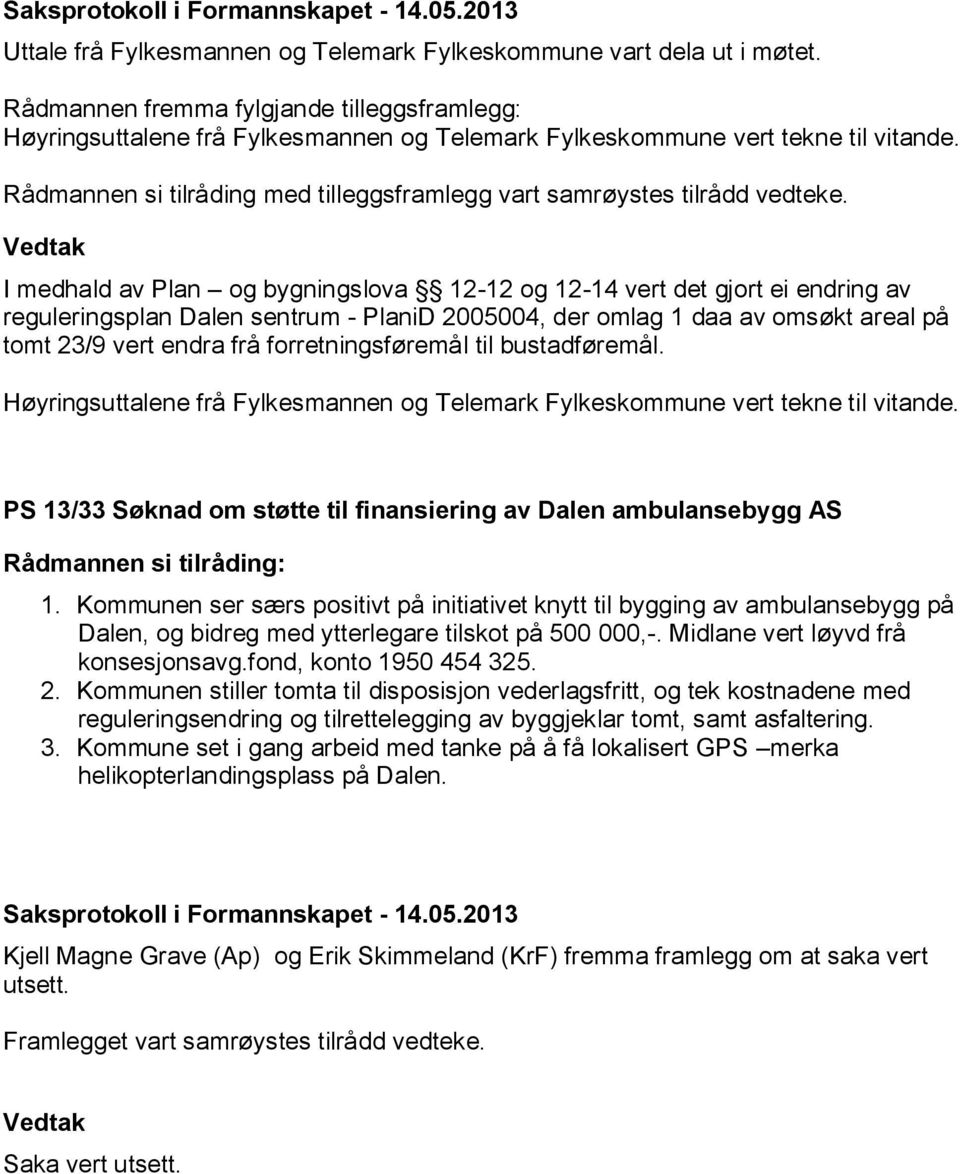 forretningsføremål til bustadføremål. PS 13/33 Søknad om støtte til finansiering av Dalen ambulansebygg AS 1.