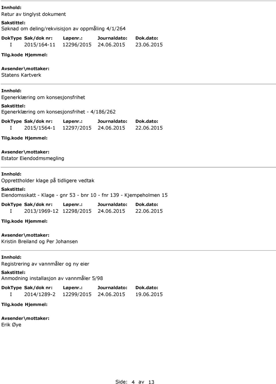 2015 Estator Eiendodmsmegling Opprettholder klage på tidligere vedtak Eiendomsskatt - Klage - gnr 53 - bnr 10 - fnr 139 - Kjempeholmen 15