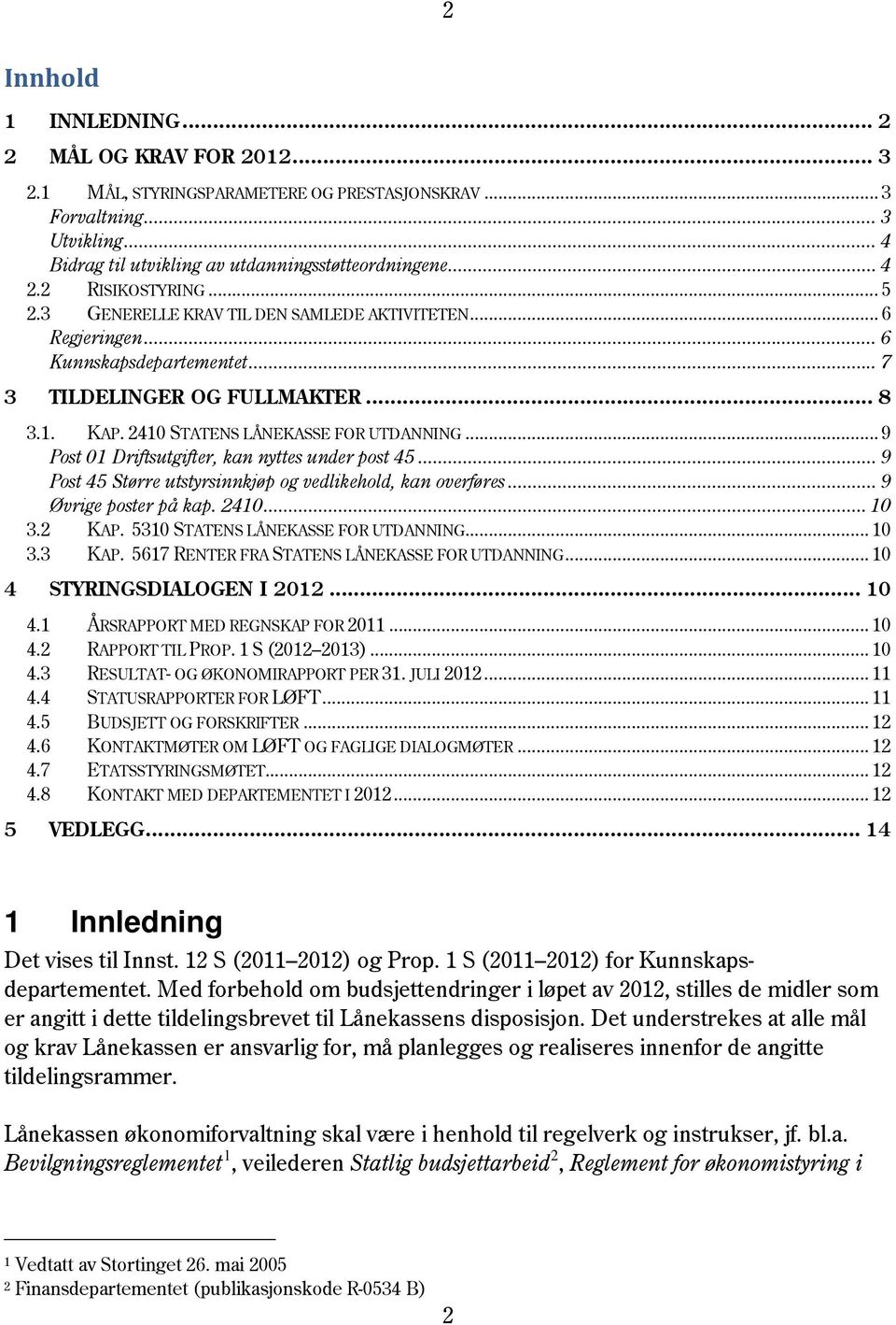 .. 9 Post 01 Driftsutgifter, kan nyttes under post 45... 9 Post 45 Større utstyrsinnkjøp og vedlikehold, kan overføres... 9 Øvrige poster på kap. 2410... 10 3.2 KAP.