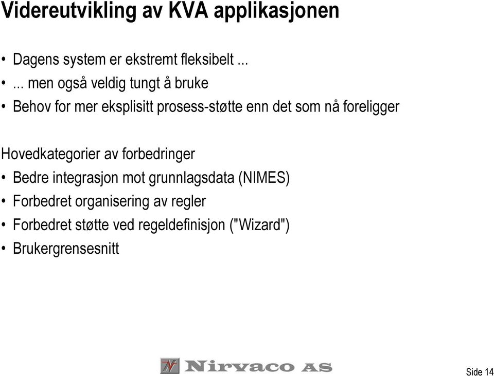 nå foreligger Hovedkategorier av forbedringer Bedre integrasjon mot grunnlagsdata (NIMES)