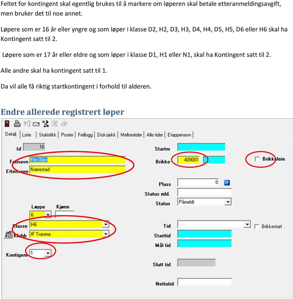 Løpere som er 16 år eller yngre og som løper i klasse D2, H2, D3, H3, D4, H4, D5, H5, D6 eller H6 skal ha Kontingent satt