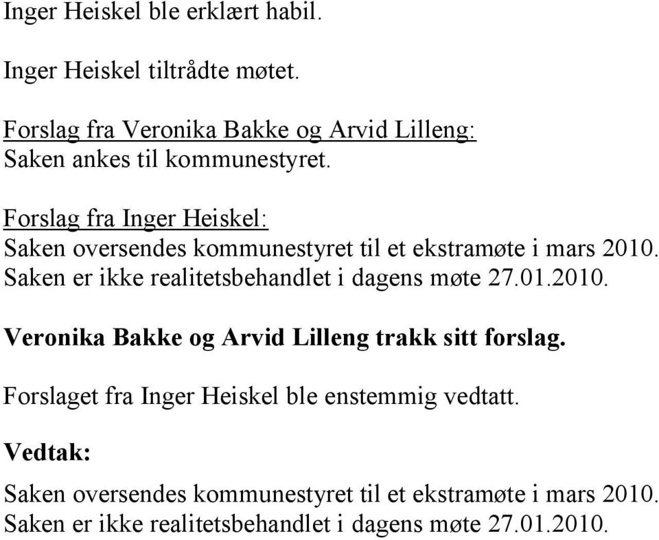 Forslag fra Inger Heiskel: Saken oversendes kommunestyret til et ekstramøte i mars 2010.