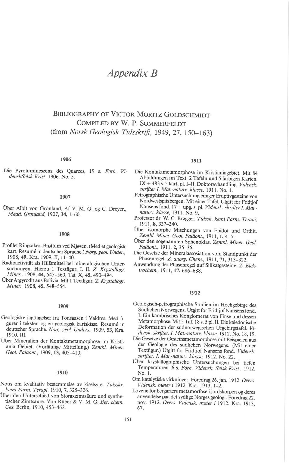 Resume in deutscher Sprache.) Norg. geol. Under., 1908,49. Kra. 1909. II, 11-40. Radioactivitiit als Hilfsmittel bei mineralogischen Untersuchungen. Hierzu I Textfigur. I. II. Z. Krystallogr. Miner.