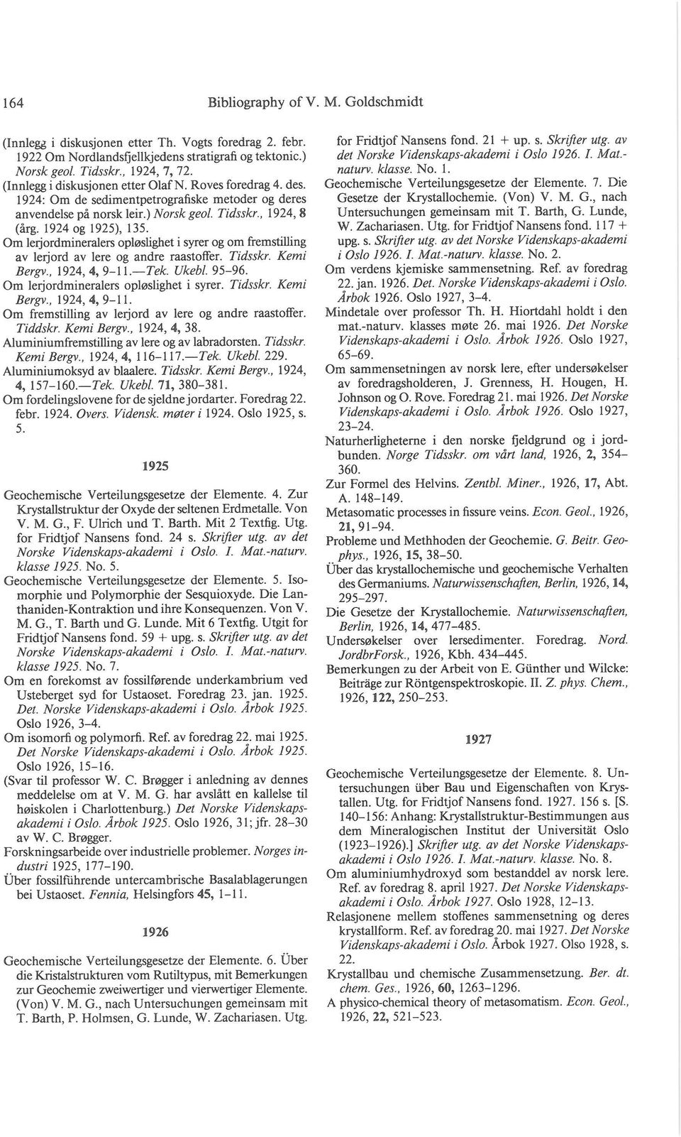 Om lerjordmineralers opleslighet i syrer og om fremstilling av lerjord av lere og andre raastoffer. Tidsskr. Kemi Bergv., 1924,4, 9-II.-Tek. Ukehl.95-96. Om lerjordmineralers opleslighet i syrer.