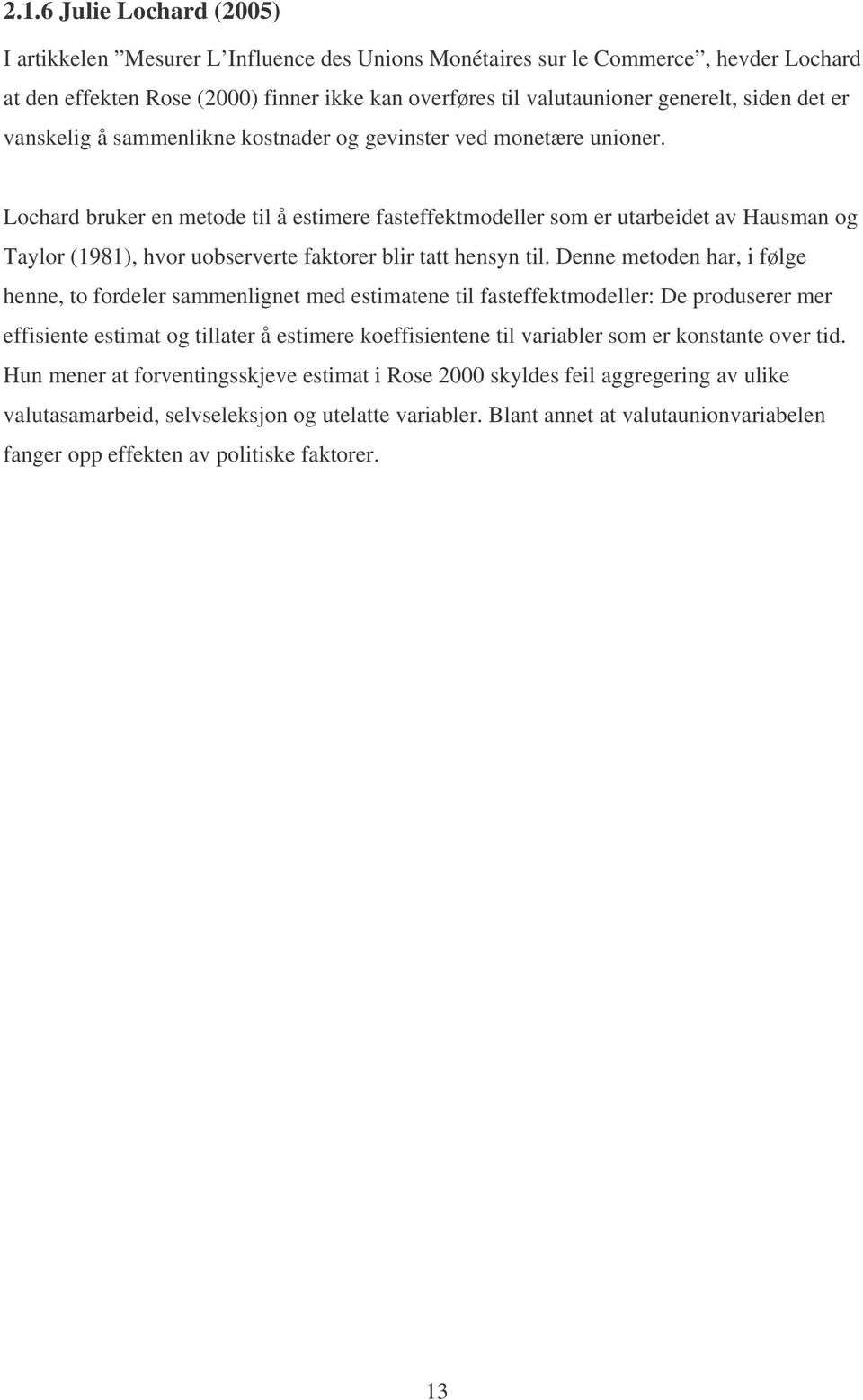 Lochard bruker en metode til å estimere fasteffektmodeller som er utarbeidet av Hausman og Taylor (1981), hvor uobserverte faktorer blir tatt hensyn til.