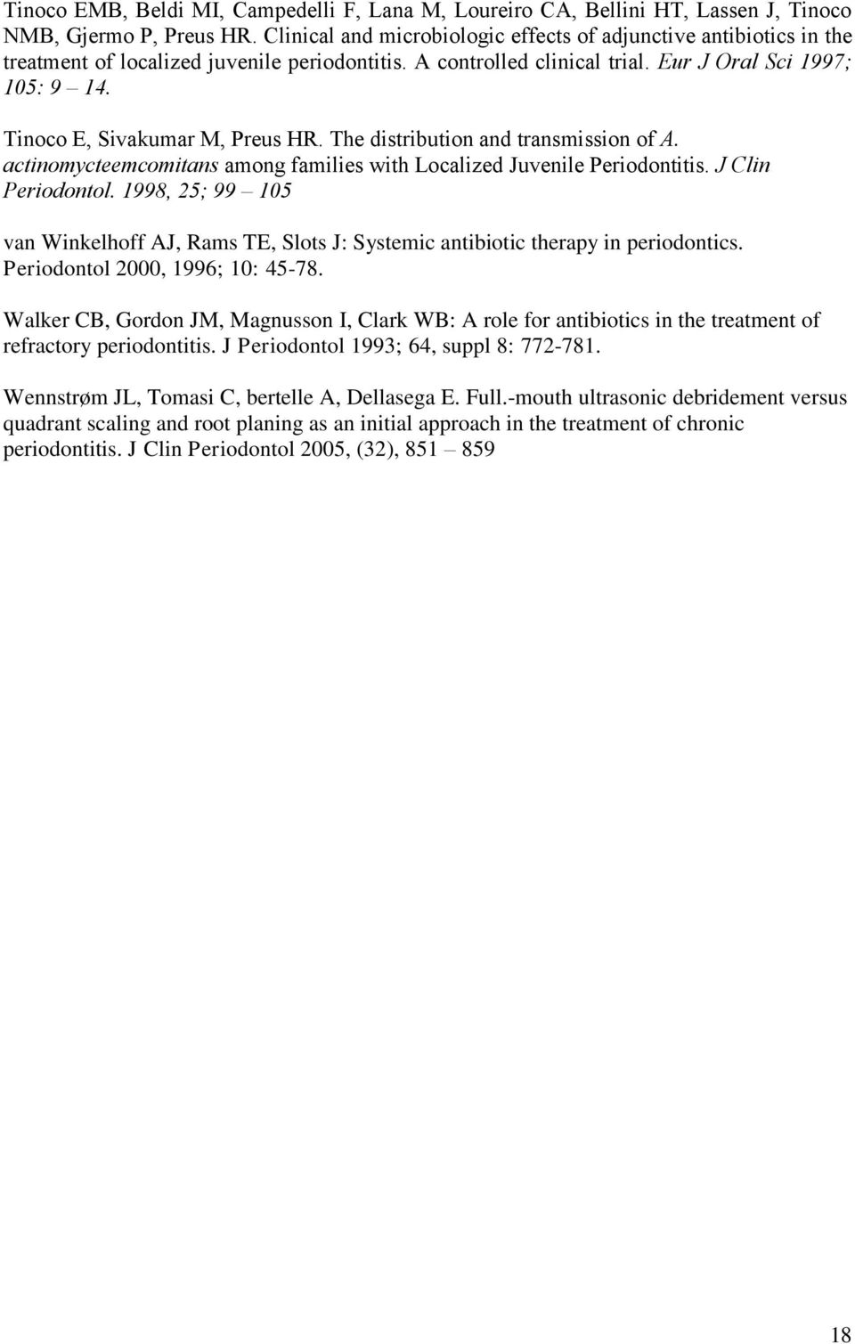 Tinoco E, Sivakumar M, Preus HR. The distribution and transmission of A. actinomycteemcomitans among families with Localized Juvenile Periodontitis. J Clin Periodontol.