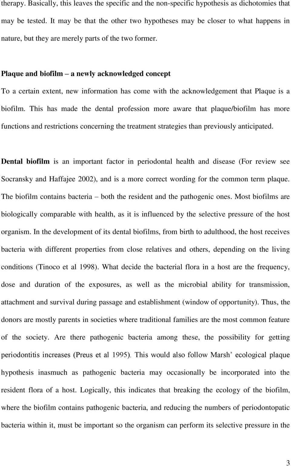 Plaque and biofilm a newly acknowledged concept To a certain extent, new information has come with the acknowledgement that Plaque is a biofilm.