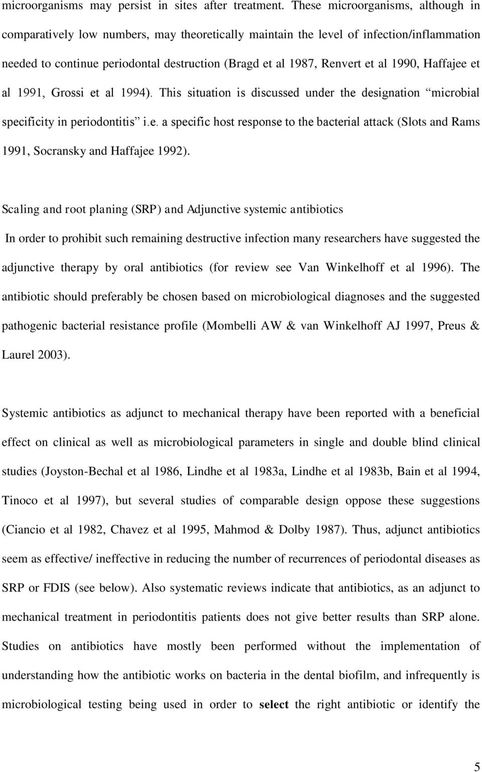 1990, Haffajee et al 1991, Grossi et al 1994). This situation is discussed under the designation microbial specificity in periodontitis i.e. a specific host response to the bacterial attack (Slots and Rams 1991, Socransky and Haffajee 1992).