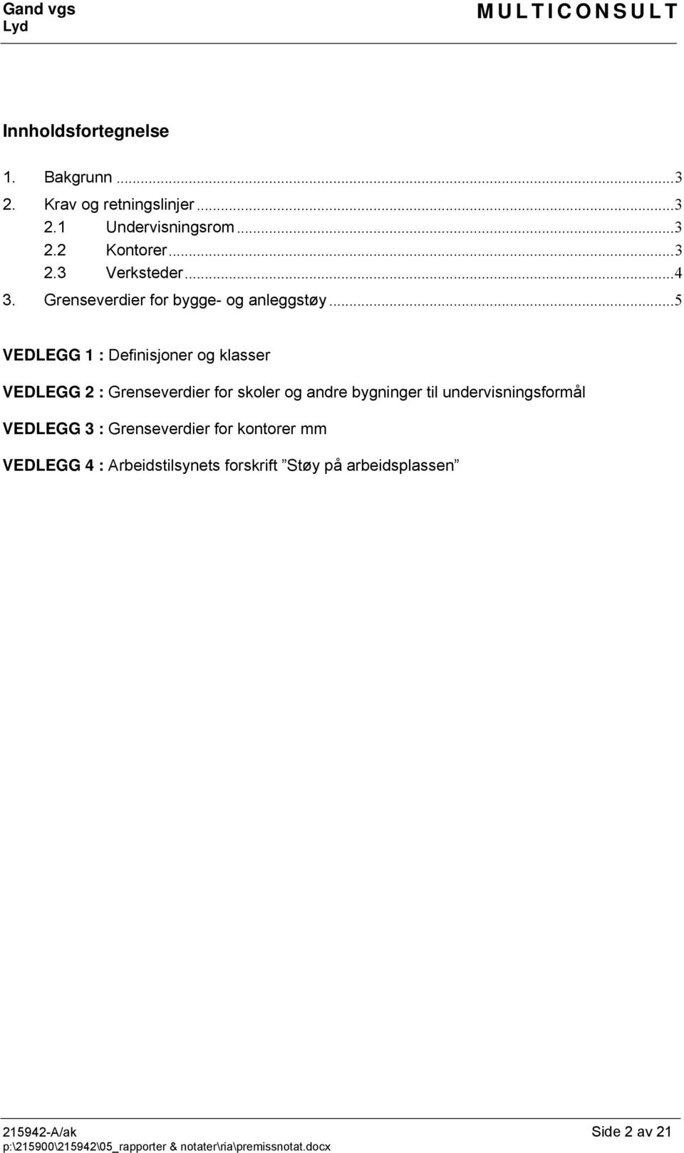 .. 5 VEDLEGG 1 : Definisjoner og klasser VEDLEGG 2 : Grenseverdier for skoler og andre bygninger til undervisningsformål