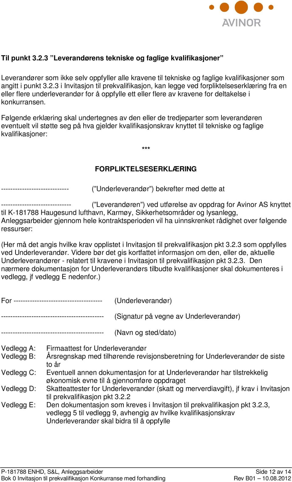 FORPLIKTELSESERKLÆRING ----------------------------- ( Underleverandør ) bekrefter med dette at ------------------------------ ( Leverandøren ) ved utførelse av oppdrag for Avinor AS knyttet til