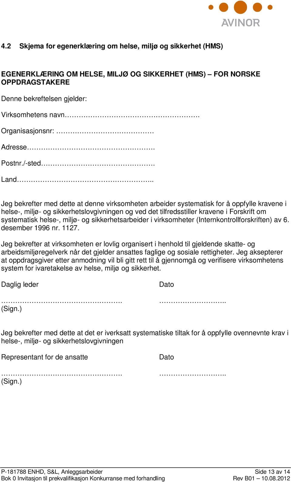 . Jeg bekrefter med dette at denne virksomheten arbeider systematisk for å oppfylle kravene i helse-, miljø- og sikkerhetslovgivningen og ved det tilfredsstiller kravene i Forskrift om systematisk