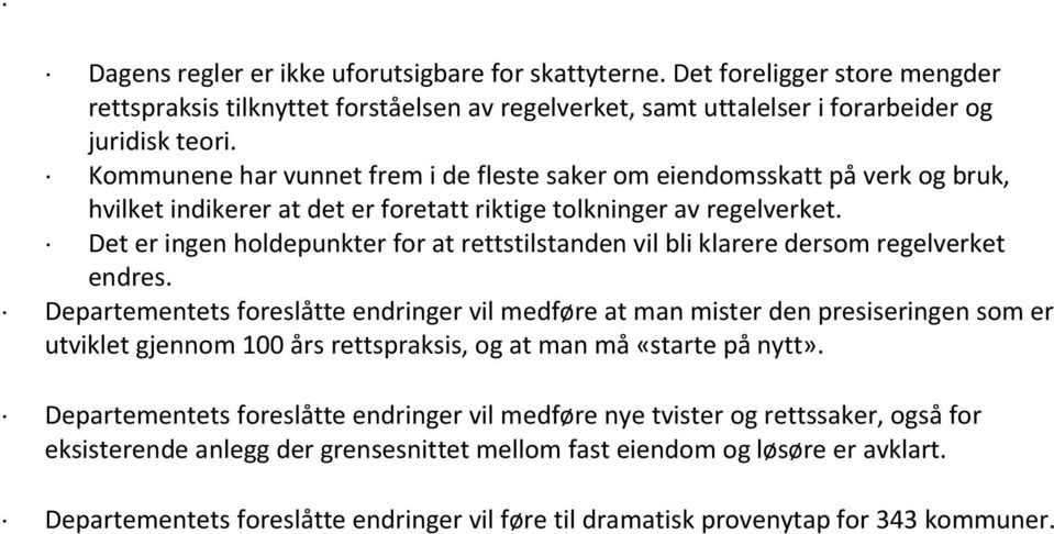 Det er ingen holdepunkter for at rettstilstanden vil bli klarere dersom regelverket endres.