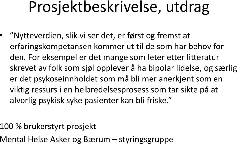 For eksempel er det mange som leter etter litteratur skrevet av folk som sjøl opplever å ha bipolar lidelse, og særlig er