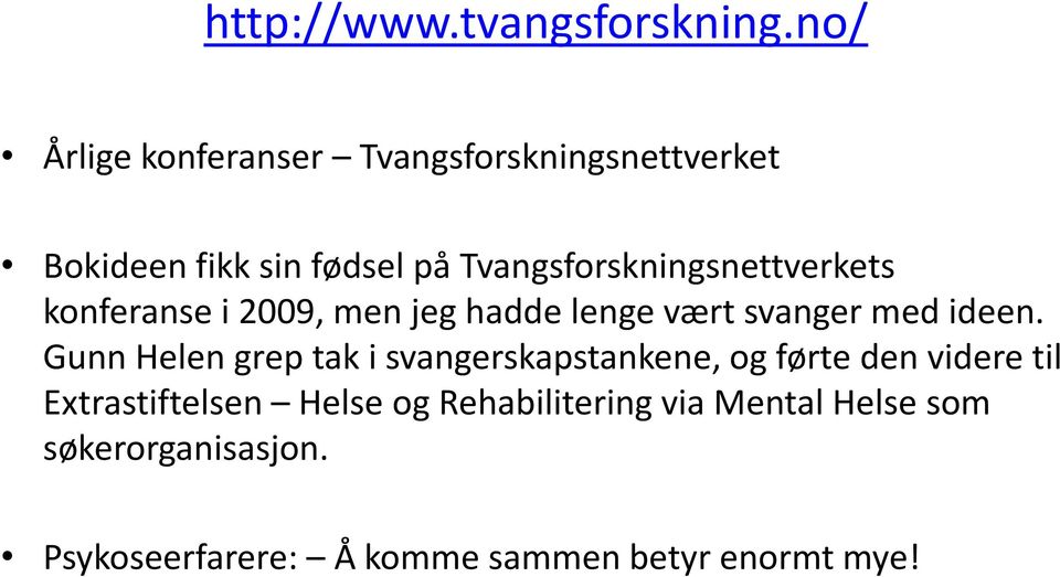 Tvangsforskningsnettverkets konferanse i 2009, men jeg hadde lenge vært svanger med ideen.