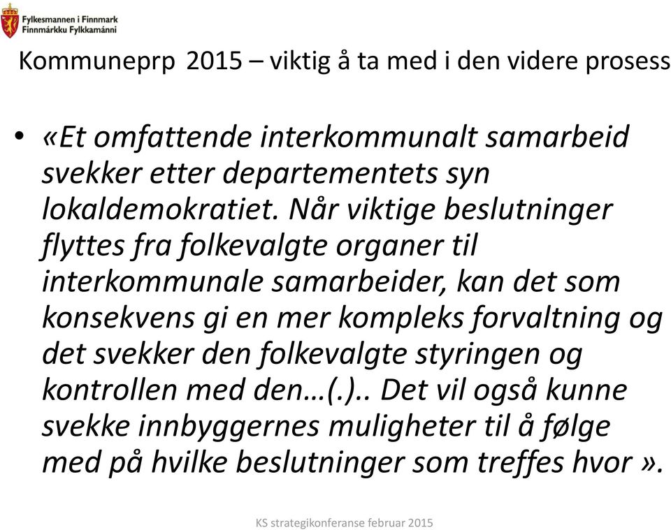 Når viktige beslutninger flyttes fra folkevalgte organer til interkommunale samarbeider, kan det som konsekvens gi