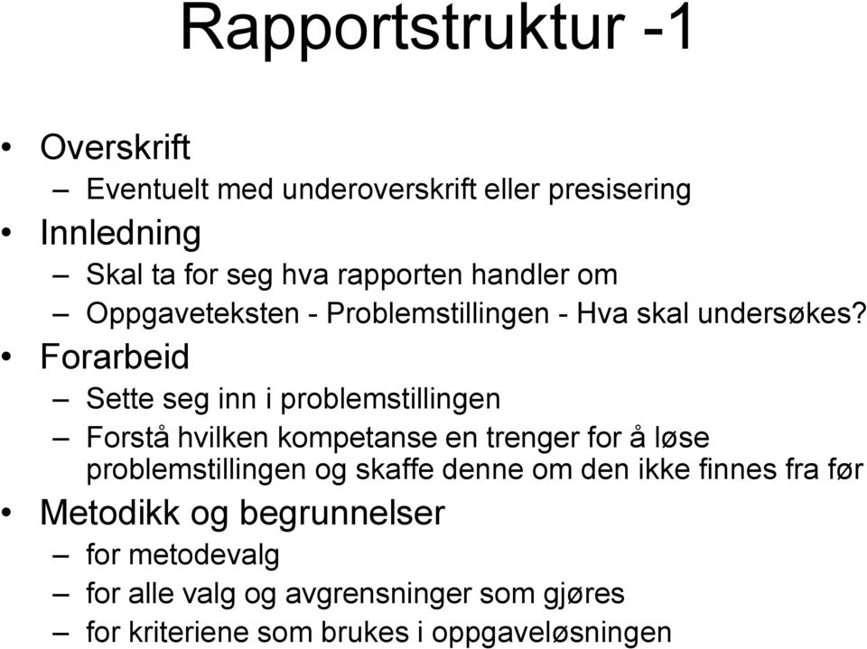 Forarbeid Sette seg inn i problemstillingen Forstå hvilken kompetanse en trenger for å løse problemstillingen og