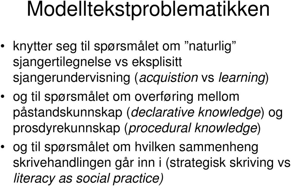 påstandskunnskap (declarative knowledge) og prosdyrekunnskap (procedural knowledge) og til