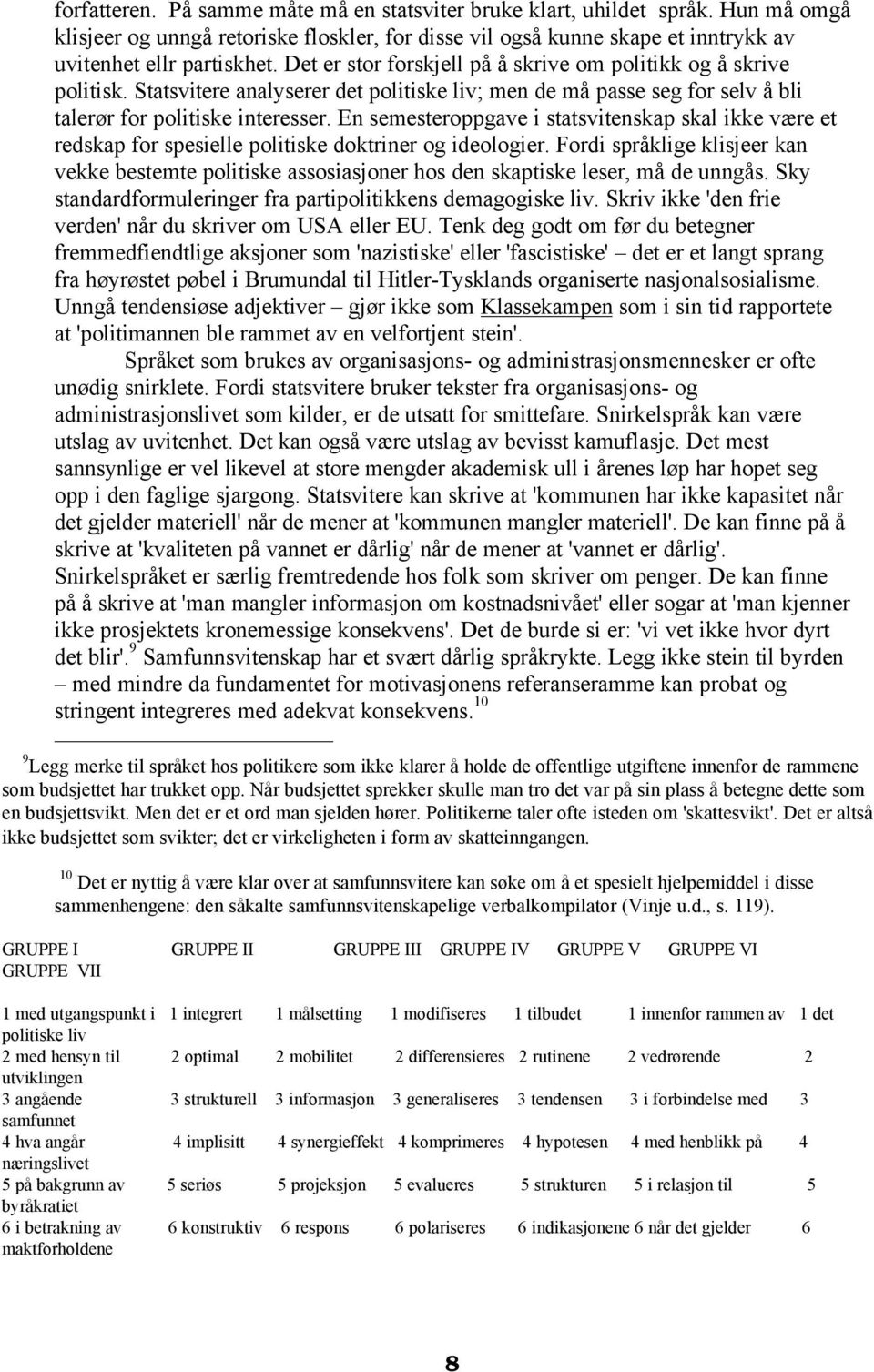 En semesteroppgave i statsvitenskap skal ikke være et redskap for spesielle politiske doktriner og ideologier.