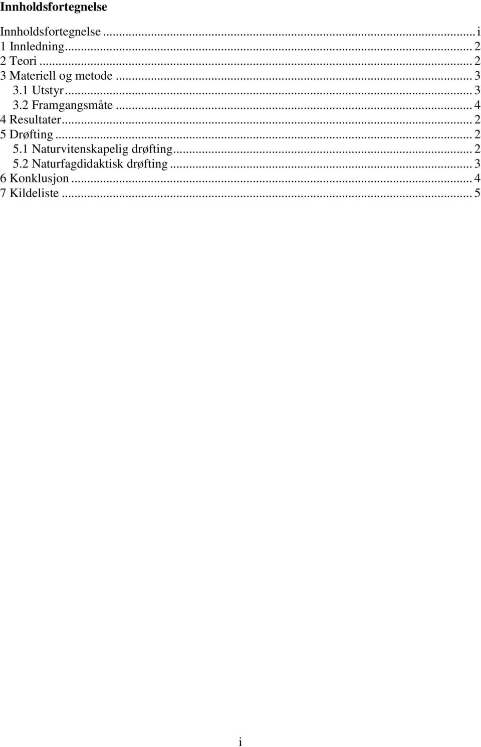 .. 4 4 Resultater... 2 5 Drøfting... 2 5.1 Naturvitenskapelig drøfting.