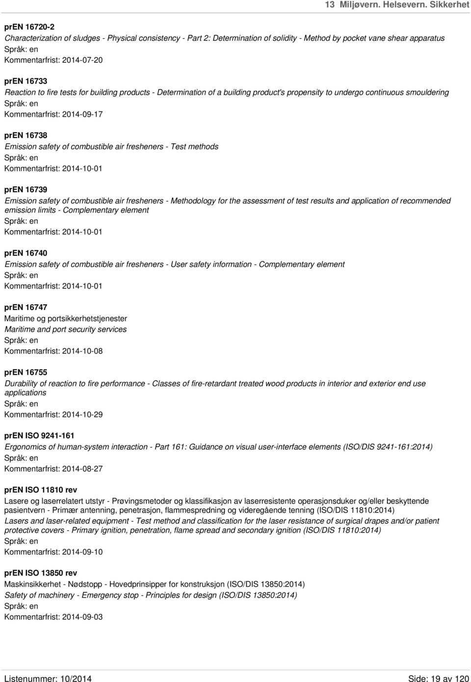 fire tests for building products - Determination of a building product's propensity to undergo continuous smouldering Kommentarfrist: 2014-09-17 pren 16738 Emission safety of combustible air