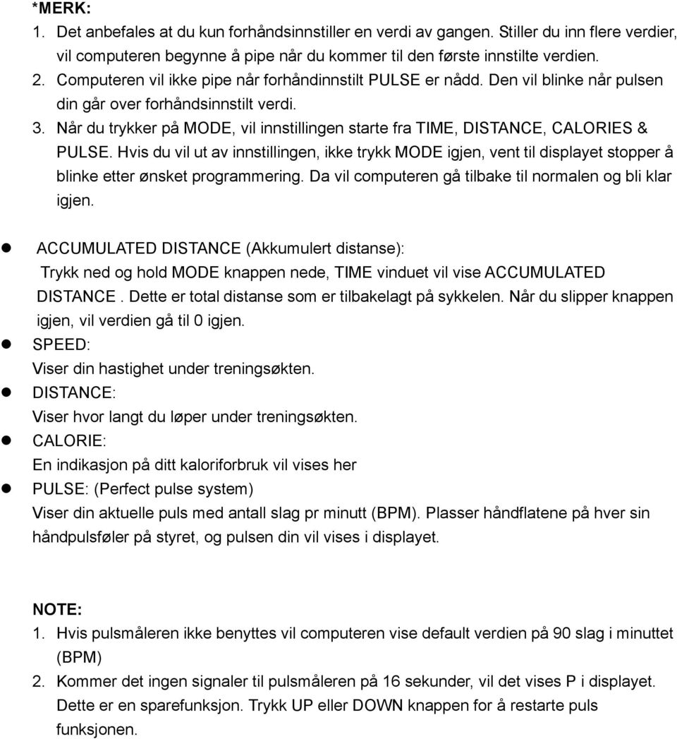 Når du trykker på MODE, vil innstillingen starte fra TIME, DISTANCE, CALORIES & PULSE.