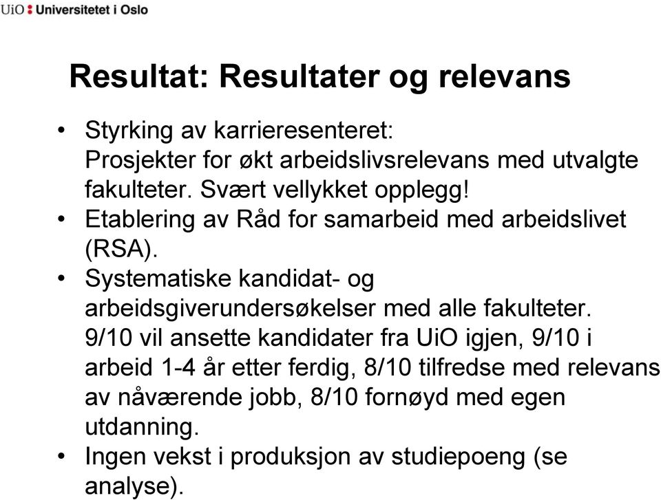 Systematiske kandidat- og arbeidsgiverundersøkelser med alle fakulteter.